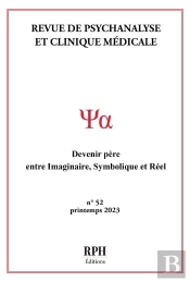 Revue De Psychanalyse Et Clinique Médicale N°52 : Devenir Père: Entre Imaginaire, Symbolique Et Réel