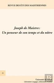 Revue Des Etudes Maistriennes, N 15/2013. Joseph De Maistre : Un Pens Eur De Son Temps