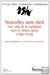 Revue Des Sciences Humaines, N°312/Octobre - Décembre 2013 : Nouvelles Sans Récit - Une Crise De La Narration Dans La Fiction Brève (1900-1939)