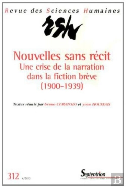 Bertrand.pt - Revue Des Sciences Humaines, N°312/Octobre - Décembre 2013 : Nouvelles Sans Récit - Une Crise De La Narration Dans La Fiction Brève (1900-1939)