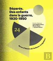 Revue D'Histoire De L'Enfance 'Irrégulière' Tome 24 : Séparés. Des Enfants Dans La Guerre, 1920-1950