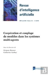 Revue D'Intelligence Artificielle Rsti Série Ria Volume 32 N° 2 / Mars-Avril 2018 ; Coopération Et Couplage De Modèles Dans Les Systèmes Multi-Agents