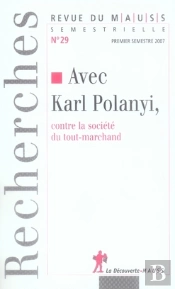 Revue Du Mauss T.29; Avec Karl Polanyi, Contre La Société Du Tout-Marchand