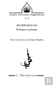 Revue Etudes Litteraires Maghrebines Tome 5 : Bachir Hadj-Ali ; Poétique Et Politique