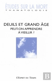 Revue Etudes Sur La Mort T.135; Deuils Et Grand Âge ; Peut-On Apprendre À Vieillir ?