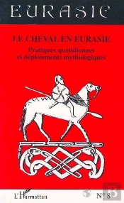 Revue Eurasie T.8; Le Cheval En Eurasie ; Pratiques Quotidiennes Et Déploiements Mythologiques