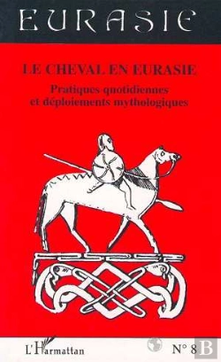 Bertrand.pt - Revue Eurasie T.8; Le Cheval En Eurasie ; Pratiques Quotidiennes Et Déploiements Mythologiques