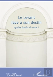 Revue Eurorient : Le Levant Face À Son Destin ; Quelles Feuilles De Route ?