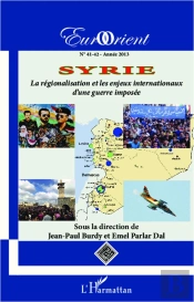 Revue Eurorient Tome 41 : Syrie ; La Régionalisation Et Les Enjeux Internationaux D'Une Guerre Imposée