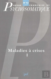 Revue Françase De Psychosomatique Tome 12 : Maladies À Crises Tome 1