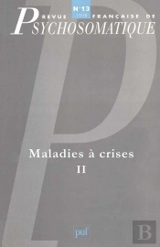 Revue Françase De Psychosomatique Tome 13 : Maladies À Crises Tome 2