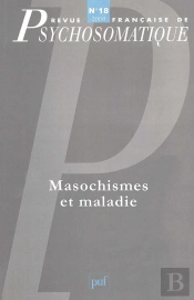 Revue Françase De Psychosomatique Tome 18 : Masochismes Et Maladies