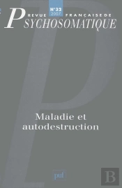 Revue Françase De Psychosomatique Tome 32 : Maladies Et Autodestruction