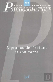 Revue Françase De Psychosomatique Tome 9 : À Propos De L'Enfant Et Son Corps