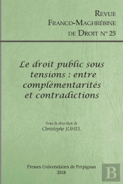 Revue Franco-Maghébine De Droit Tome 25 : Le Droit Public Sous Tensions : Entre Complémentarités Et Contradictions