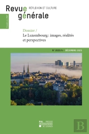 Revue Generale Na 2025-4 : Dossier Le Luxembourg - Images, Realites Et Perspectives
