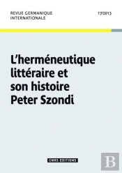 Revue Germanique Internationale 17 - Hermeneutique Litteraire Et Son Histoire Peter Szondi