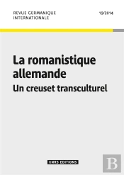 Revue Germanique Internationale 19 - La Romanistique Allemande. Un Creuset Transculturel