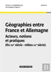 Revue Germanique Internationale 20 - Geographies Entre France Et Allemagne