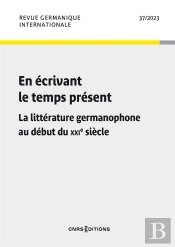 Revue Germanique Internationale 37 - En Ecrivant Le Temps Present