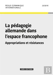 Revue Germanique Internationale N 23 - La  Pedagogie Allemande Dans L'Espace Francophone. Appropriat
