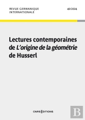 Revue Germanique Internationale - N° 40 Lectures Contemporaines De L'Origine De La Géométrie De Husserl