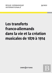Revue Germanique Internationale, No 36 - Les Transferts Franco-Allemands Dans La Vie Et La Creation