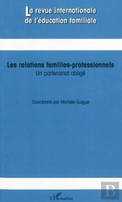 Revue Internationale De L'Education Familiale T.27; Les Relations Familles Professionnels ; Un Partenariat Obligé