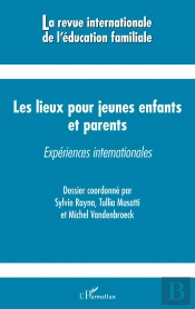 Revue Internationale D'Education Familiale : Les Lieux Pour Jeunes Enfants Et Parents ; Expériences Internationales