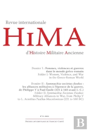 Revue Internationale D'Histoire Militaire Ancienne - Hima, N° 11/2022 : Dossier I : Femmes, Violences Et Guerres Dans Le Monde Gréco-Romain Dossier Ii : Symmachia - Societas - Foedus : Les Alliances