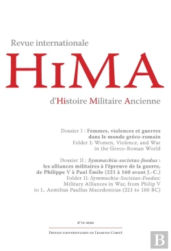 Bertrand.pt - Revue Internationale D'Histoire Militaire Ancienne - Hima, N° 11/2022 : Dossier I : Femmes, Violences Et Guerres Dans Le Monde Gréco-Romain Dossier Ii : Symmachia - Societas - Foedus : Les Alliances