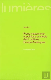 Revue Lumieres T.7 ;  Franc-Maçonnerie Et Politique Au Siècle Des Lumières