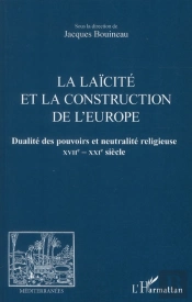 Revue Méditerranées : La Laïcité Et La Construction De L'Europe ; Dualité Des Pouvoirs Et Neutralité Religieuse Xvii-Xxie Siècle