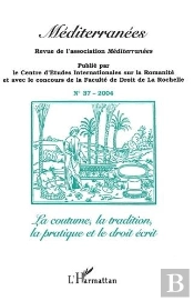 Revue Méditerranées Tome 37 : La Coutume, La Tradition, La Pratique Et Le Droit Écrit