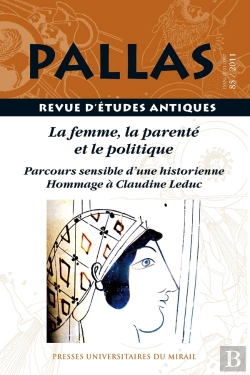 Bertrand.pt - Revue Pallas Tome 85 : La Femme, La Parenté Et Le Politique ; Parcours Sensible D'Une Historienne : Hommage À Claudine Leduc