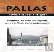 Revue Pallas Tome 87 : Delphes, Sa Cité, Sa Région, Ses Relations Internationales