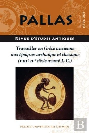 Revue Pallas : Travailler En Grèce Ancienne Aux Époques Archaïque Et Classique (Viiie-Ive Siècle Avant J.-C.)
