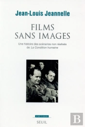Revue Poétique : Films Sans Images ; Une Histoire Des Scénarios Non Réalisés De La 'Condition Humaine'
