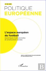 Revue Politique Européenne Tome 36 : L'Espace Européen Du Football ; Dynamiques Institutionnelles Et Constructions Sociales