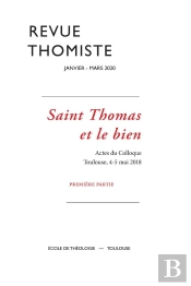 Revue Thomiste - N°1/2020 : Saint Thomas Et Le Bien. Actes Du Colloque. Toulouse, 4-5 Mai 2018. Première Partie