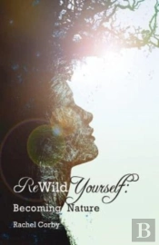 Rewild Yourself: Becoming Nature