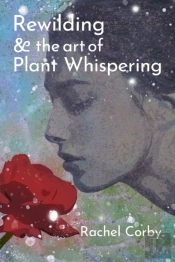 Rewilding   The Art Of Plant Whispering