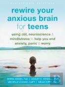 Rewire Your Anxious Brain For Teens