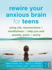 Rewire Your Anxious Brain For Teens
