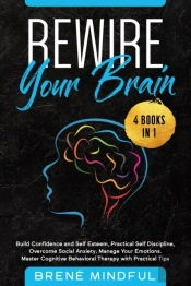 Rewire Your Brain: 4 Books In 1: Build C