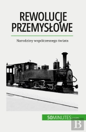 Rewolucje Przemyslowe : Narodziny Wspólczesnego Swiata
