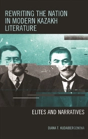 Rewriting The Nation In Modern Kazakh Literature