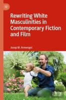Rewriting White Masculinities In Contemporary Fiction And Film