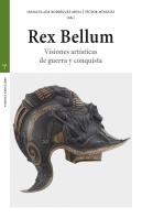 Rex Bellum. Visiones Artísticas De Guerra Y Conquista