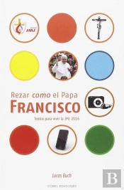 Rezar Como El Papa Francisco. Texto Para La Jmj 2016